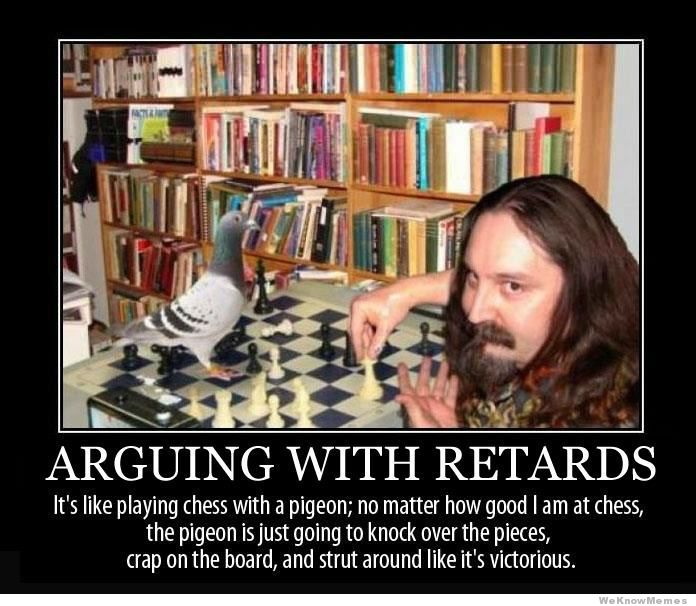 Name:  arguing-with-retards.jpg
Views: 442
Size:  82.4 KB