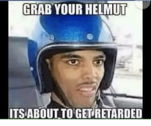Name:  grab-your-helmut-its-about-to-get-retarded-33142750.png
Views: 931
Size:  101.9 KB