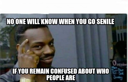 Name:  senility meme.jpg
Views: 680
Size:  31.9 KB