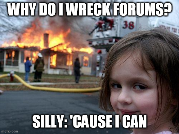 Name:  forum wrecker meme.jpg
Views: 344
Size:  82.8 KB