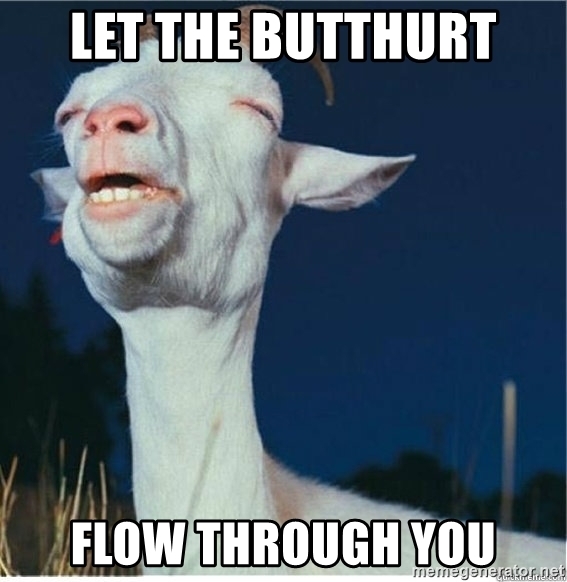Name:  let-the-butthurt-flow-through-you.jpg
Views: 486
Size:  133.2 KB