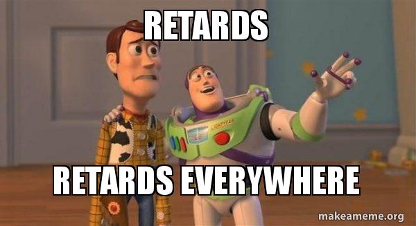 Name:  retards-retards-everywhere-sdnv27.jpg
Views: 425
Size:  28.0 KB