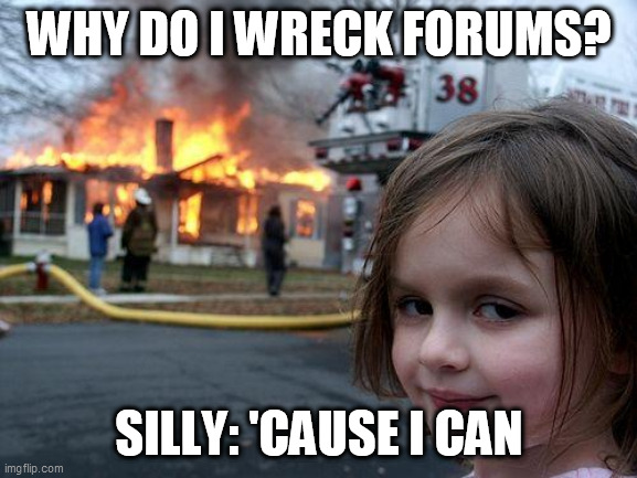 Name:  forum wrecker meme.jpg
Views: 757
Size:  82.8 KB