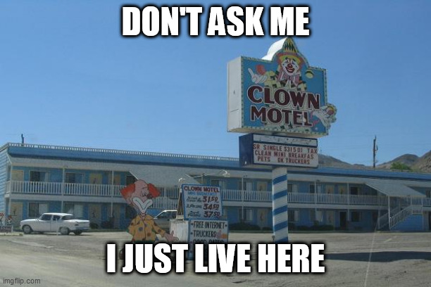 Name:  clown hotel meme.jpg
Views: 392
Size:  69.2 KB